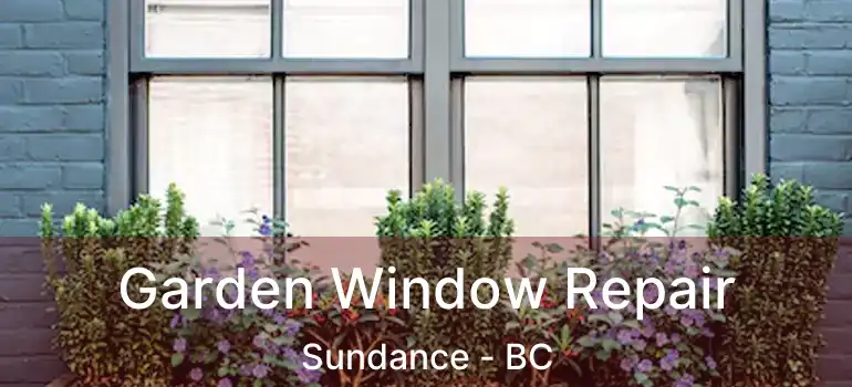  Garden Window Repair Sundance - BC
