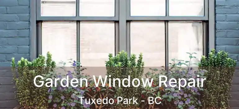  Garden Window Repair Tuxedo Park - BC