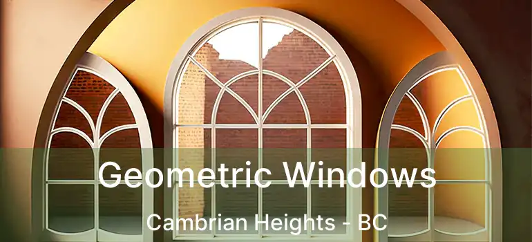 Geometric Windows Cambrian Heights - BC