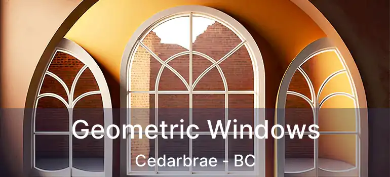  Geometric Windows Cedarbrae - BC