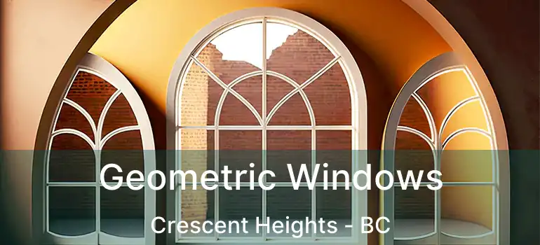  Geometric Windows Crescent Heights - BC
