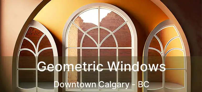  Geometric Windows Downtown Calgary - BC