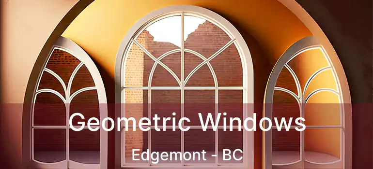  Geometric Windows Edgemont - BC
