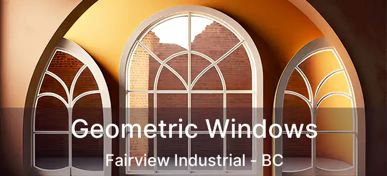  Geometric Windows Fairview Industrial - BC