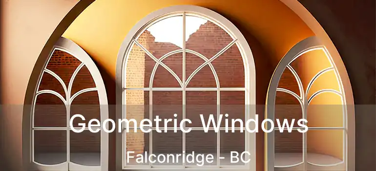 Geometric Windows Falconridge - BC