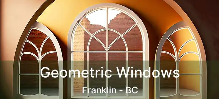  Geometric Windows Franklin - BC