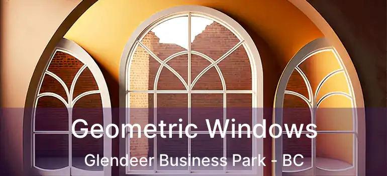  Geometric Windows Glendeer Business Park - BC