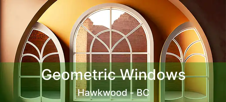  Geometric Windows Hawkwood - BC