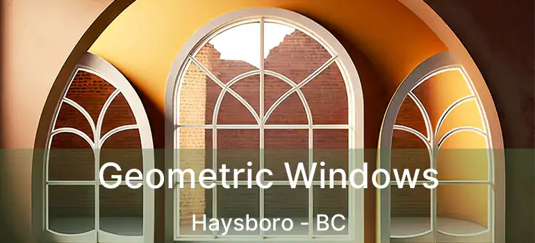  Geometric Windows Haysboro - BC