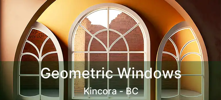  Geometric Windows Kincora - BC