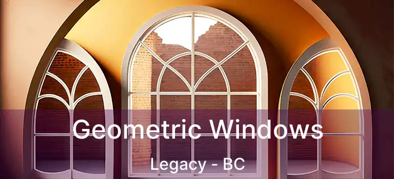  Geometric Windows Legacy - BC
