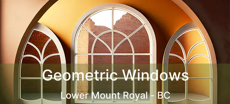  Geometric Windows Lower Mount Royal - BC