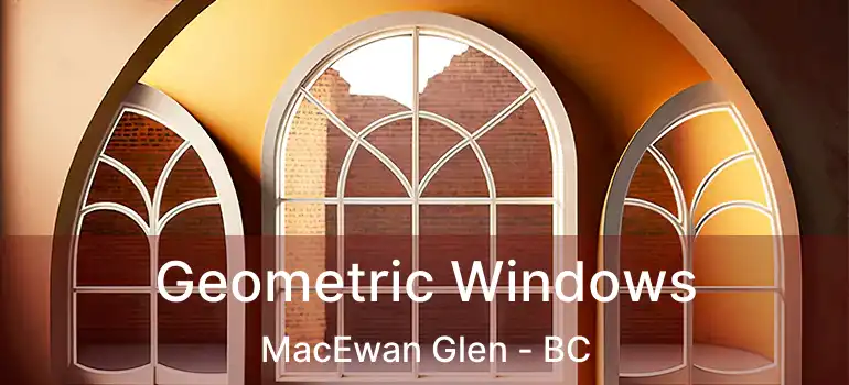  Geometric Windows MacEwan Glen - BC