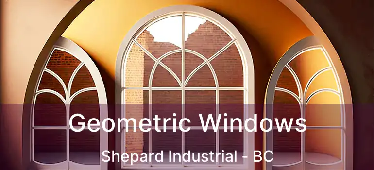  Geometric Windows Shepard Industrial - BC