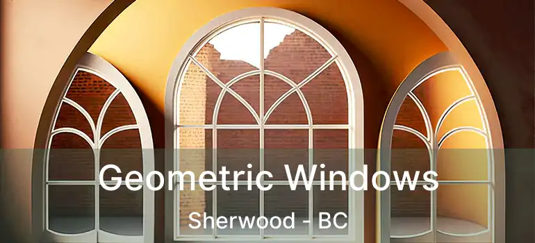  Geometric Windows Sherwood - BC