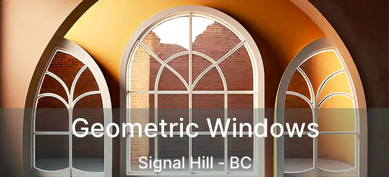  Geometric Windows Signal Hill - BC