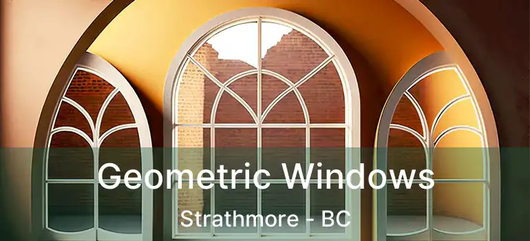  Geometric Windows Strathmore - BC