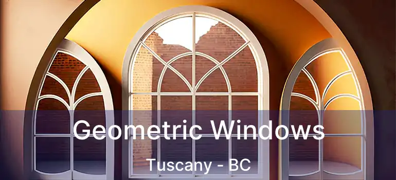  Geometric Windows Tuscany - BC