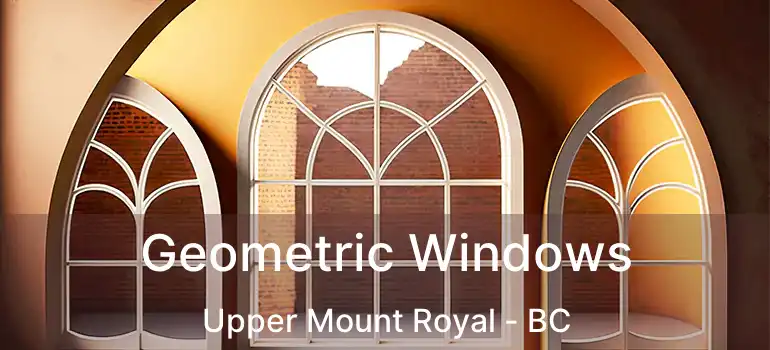  Geometric Windows Upper Mount Royal - BC