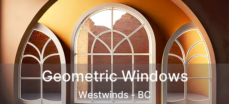  Geometric Windows Westwinds - BC