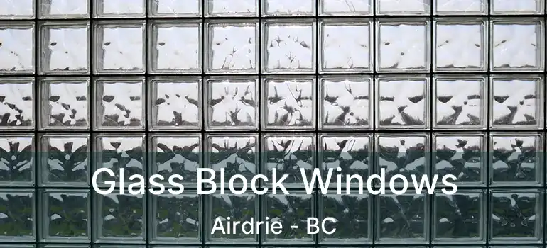  Glass Block Windows Airdrie - BC