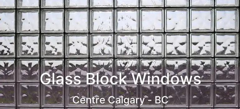  Glass Block Windows Centre Calgary - BC