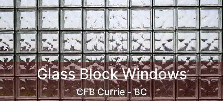  Glass Block Windows CFB Currie - BC