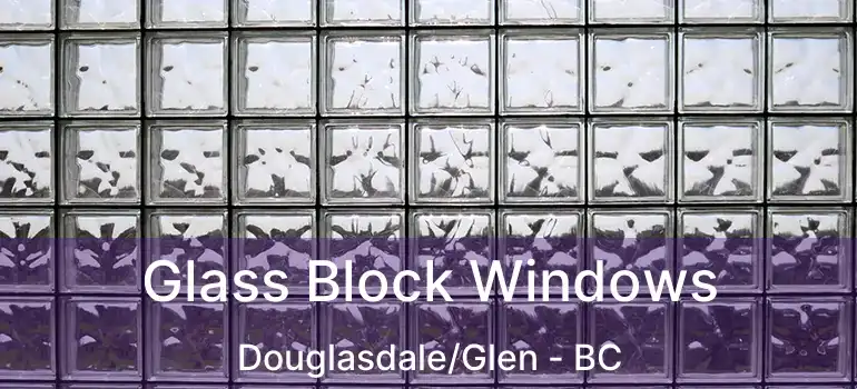 Glass Block Windows Douglasdale/Glen - BC