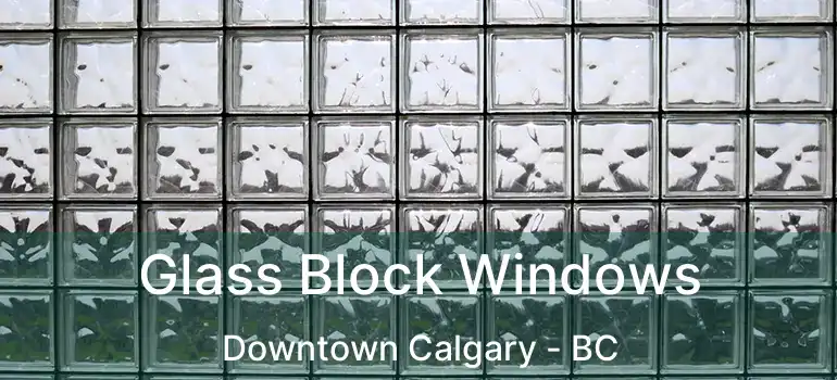  Glass Block Windows Downtown Calgary - BC