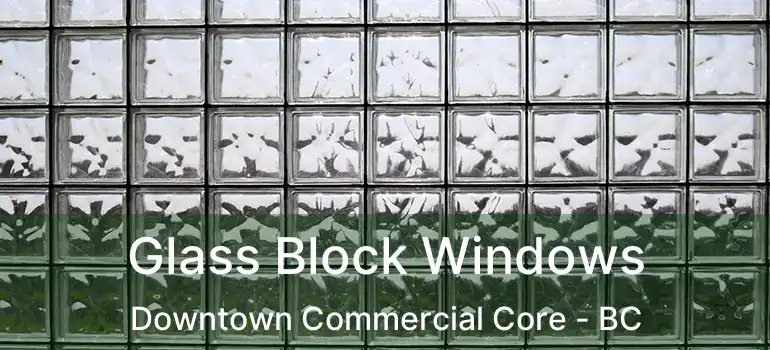  Glass Block Windows Downtown Commercial Core - BC