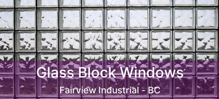  Glass Block Windows Fairview Industrial - BC