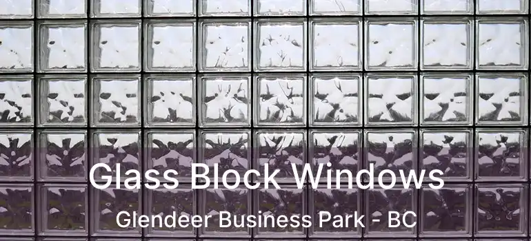  Glass Block Windows Glendeer Business Park - BC
