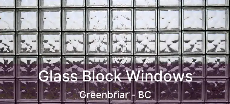  Glass Block Windows Greenbriar - BC