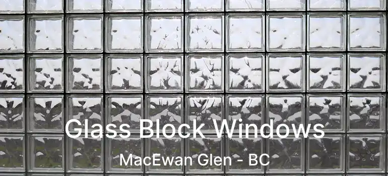  Glass Block Windows MacEwan Glen - BC