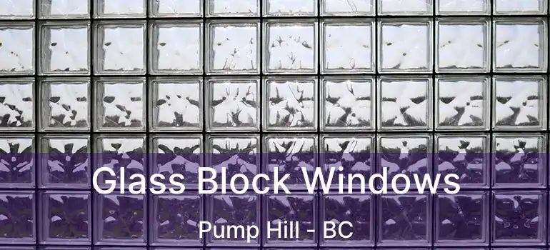  Glass Block Windows Pump Hill - BC