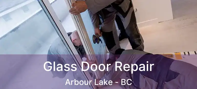  Glass Door Repair Arbour Lake - BC