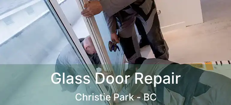  Glass Door Repair Christie Park - BC