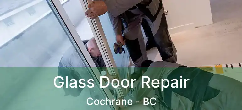  Glass Door Repair Cochrane - BC