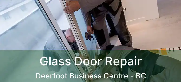  Glass Door Repair Deerfoot Business Centre - BC