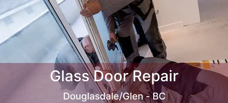  Glass Door Repair Douglasdale/Glen - BC