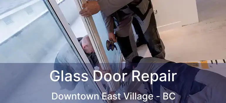  Glass Door Repair Downtown East Village - BC