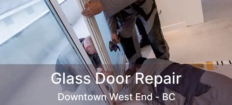  Glass Door Repair Downtown West End - BC