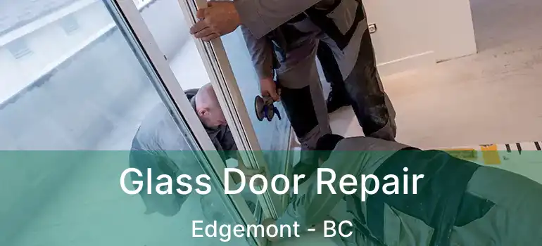  Glass Door Repair Edgemont - BC