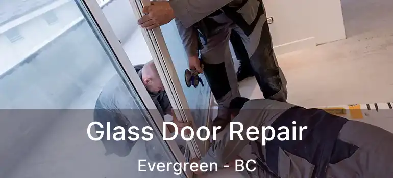  Glass Door Repair Evergreen - BC