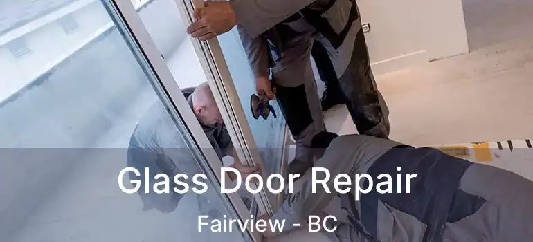  Glass Door Repair Fairview - BC