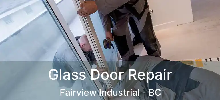  Glass Door Repair Fairview Industrial - BC
