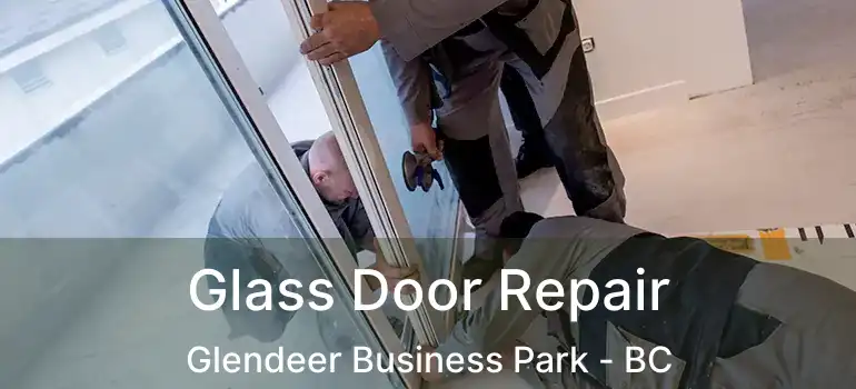  Glass Door Repair Glendeer Business Park - BC