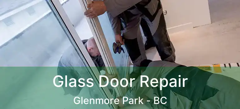  Glass Door Repair Glenmore Park - BC