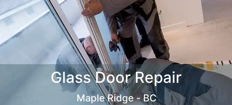  Glass Door Repair Maple Ridge - BC