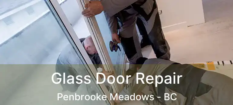  Glass Door Repair Penbrooke Meadows - BC